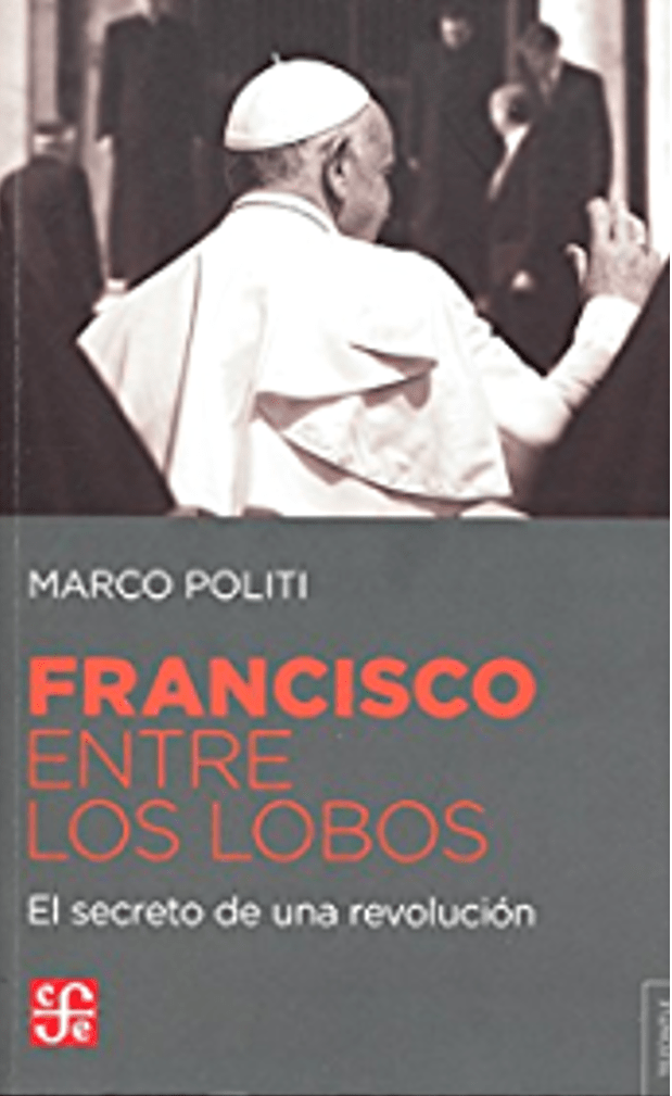 “FRANCISCO ENTRE LOBOS” El secreto de una revolución. de Marco Politi 14 francisco